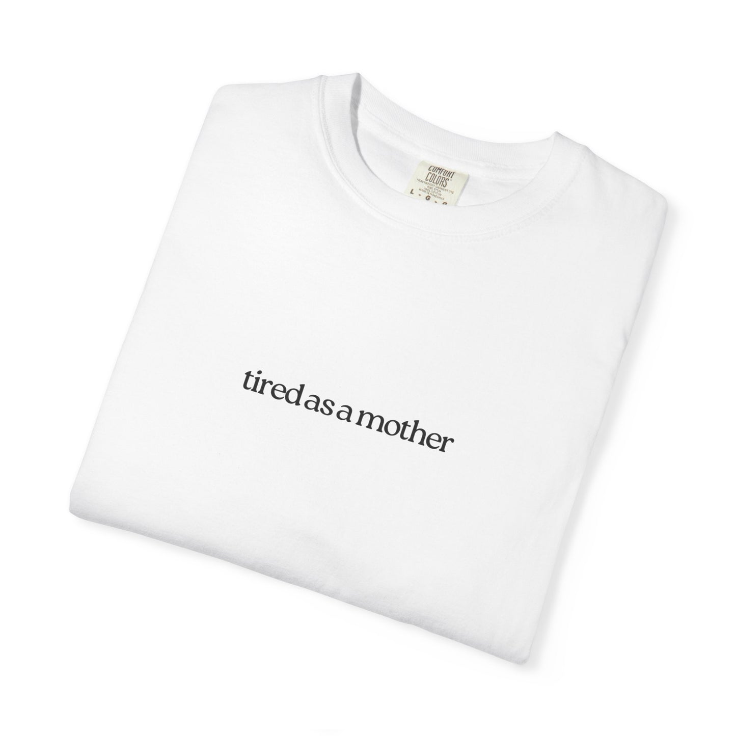 Tired as a Mother Tee