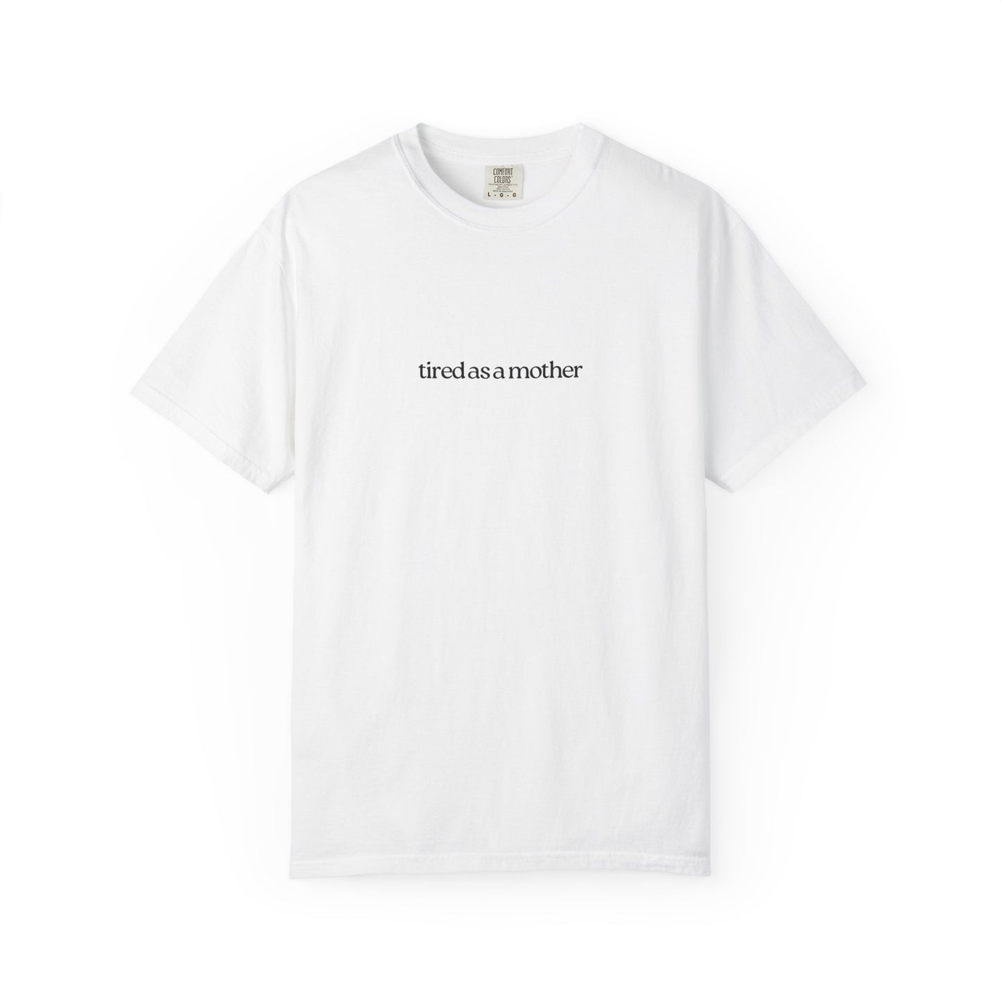 Tired as a Mother Tee