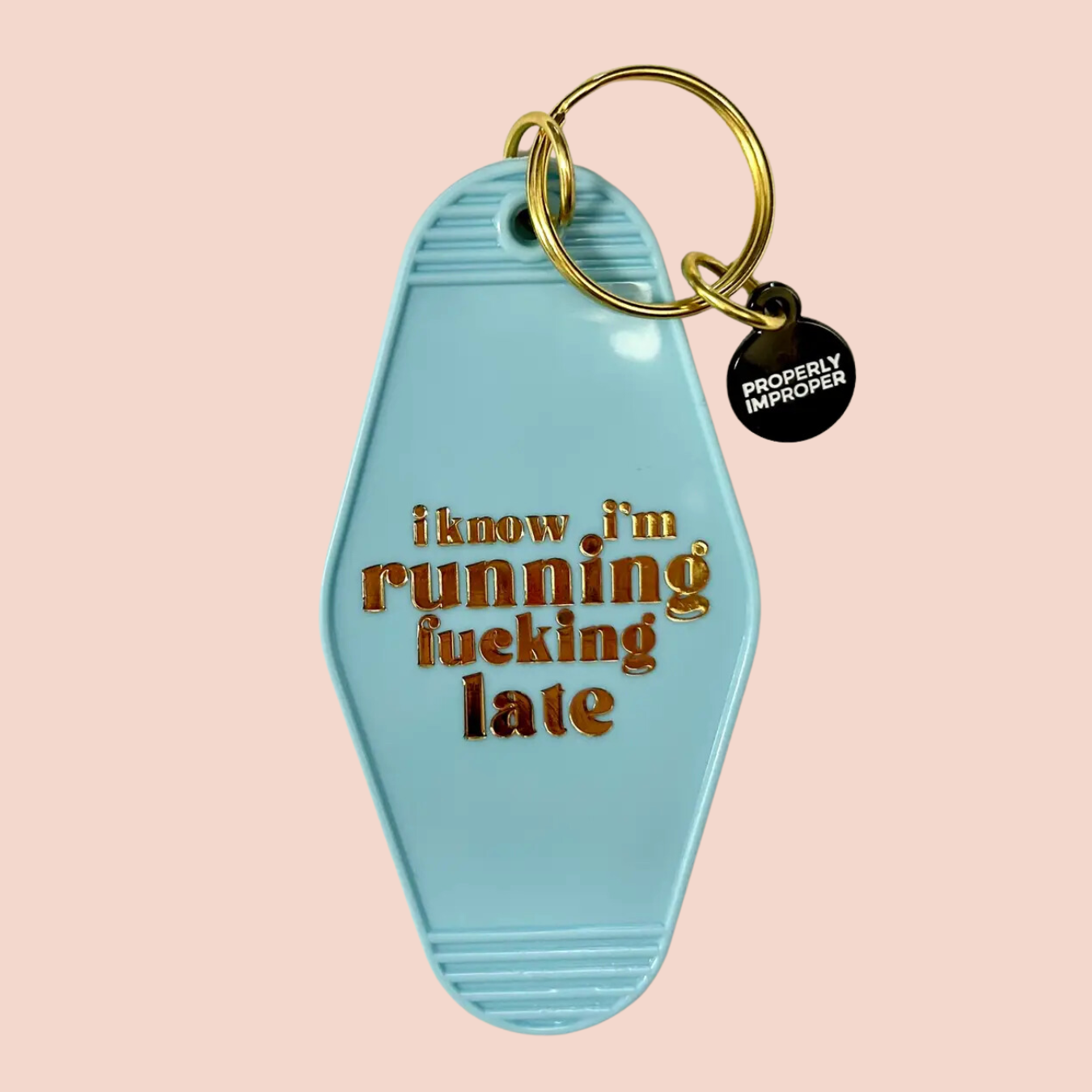 I Know I'm Running Fucking Late Keychain