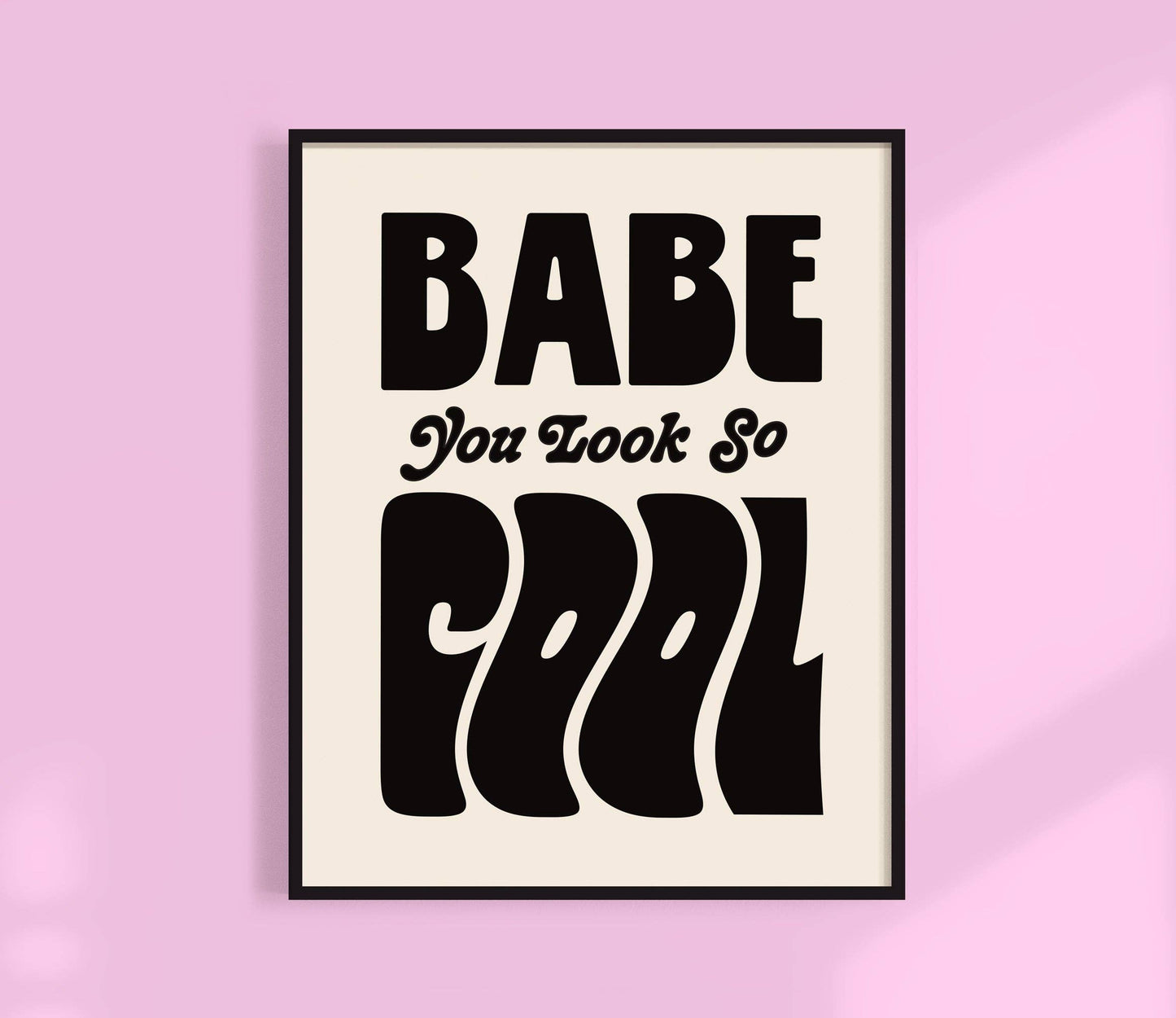 Babe You Look So Cool Print