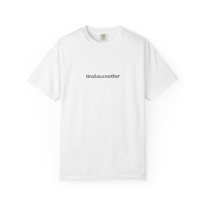 Tired as a Mother Tee