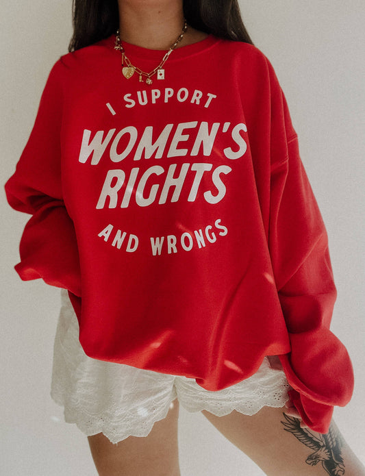 I Support Women’s Rights and Wrongs Graphic Crewneck | We The Babes