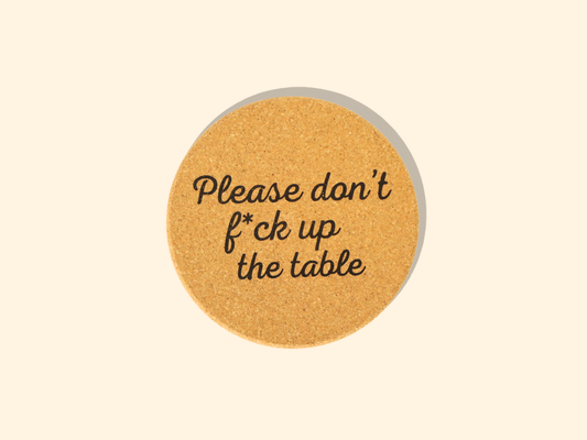 Don't Fuck Up The Table Coaster
