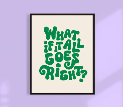 What If It All Goes Right? Print