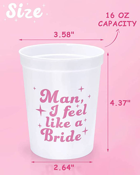 Man, I feel like a bride | Bachelorette Party Cup